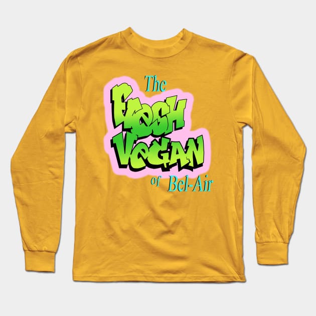 The Fresh Vegan of Bel-Air Long Sleeve T-Shirt by LikeMindedDesigns